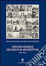 Catalogo generale dei disegni di architettura 1890-1947 libro