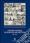 Catalogo generale dei disegni di architettura 1890-1947 libro