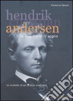 Hendrik Christian Andersen. La vita, l'arte, il sogno