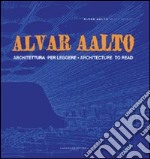 Alvar Aalto. Architettura per leggere-Architecture to read