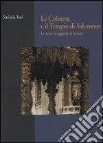 Le colonne e il tempio di Salomone. La storia, la leggenda, la fortuna libro