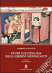 Studi sull'edilizia degli ordini mendicanti libro