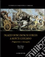 Palazzo Boncompagni Corcos a Monte Giordano. Programmi e immagini libro