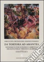 Da Tortora ad Amantea. Potenzialità d'uso economico e ambientale dell'alto litorale tirrenico calabrese libro