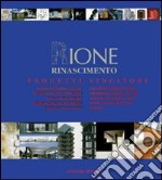 Rione Rinascimento. Progetti vincitori. Concorso internazionale di idee per giovani architetti ed ingegneri... Ediz. italiana e inglese libro