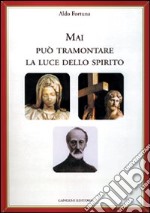 Mai può tramontare la luce dello Spirito libro