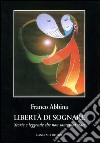 Libertà di sognare. Storie e leggende che non sono mai state libro di Abbina Franco