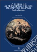 La Chiesa dei Ss. Sebastiano e Rocco in San Vito Romano. Storia e restauro libro