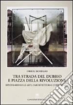 Tra strada del dubbio e piazza della Rivoluzione. Epistolario sulle arti, l'architettura e l'urbanistica libro