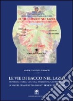 Le vie di Bacco nel Lazio. Itinerari, storia, cultura, tradizioni, gastronomia. La via del Cesanese tra i monti Ernici e Prenestini. Con DVD libro