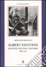 Albert Einstein. Relatività speciale e dintorni (1889-1905) libro