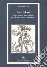 Paesi infetti. Magia, eresia e faide familiari nel tortonese durante il secolo XVI libro