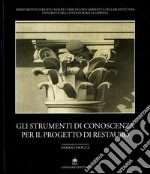 Gli strumenti di conoscenza per il progetto di restauro. Atti del Seminario Internazionale (Valmontone, 9-11 settembre 1999) libro