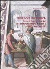 Fortezze d'Europa. Forme, professioni e mestieri dell'architettura difensiva in Europa e nel Mediterraneo spagnolo. Atti del Convegno (Aquila, 6-7-8 marzo 2002) libro