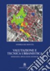 Valutazione e tecnica urbanistica. Riflessioni, applicazioni, ricerche libro di De Montis Andrea