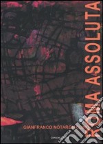 Roma assoluta. Catalogo della mostra (Roma, Museo di Roma, 26 febbraio-31 marzo 2004) libro