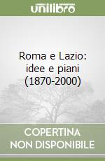 Roma e Lazio: idee e piani (1870-2000)
