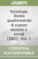 Sociologia. Rivista quadrimestrale di scienze storiche e sociali (2003). Vol. 3 libro