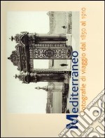 Mediterraneo. Fotografie di viaggio dal 1850 al 1910. Catalogo della mostra (Roma, 7 aprile-6 giugno 2004) libro