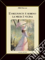 L'orizzonte è sereno. La meta è vicina libro