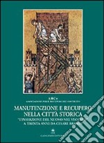 Manutenzione e recupero nella città storica. «L'inserzione del nuovo nel vecchio» a trenta anni da Cesare Brandi libro