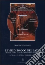 Le vie di Bacco nel Lazio. Itinerari, storia, cultura, tradizioni, gastronomia. La via del vino nella terra dei Sabini. Con CD-ROM libro