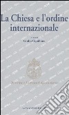 La Chiesa e l'ordine internazionale. Atti del Convegno internazionale (Roma, 23-24 maggio 2003) libro