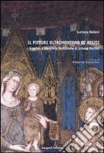 Il pittore oltremontano di Assisi. Il gotico a Siena e la formazione di Simone Martini