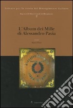 Repertori del Museo Centrale del Risorgimento. Ediz. illustrata. Vol. 2: L'album dei Mille di Alessandro Pavia libro