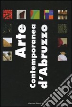 Arte contemporanea d'Abruzzo. Catalogo della mostra (Sala Consiliare, 7 agosto-25 settembre 2004). Ediz. illustrata libro