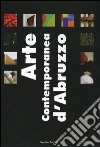 Arte contemporanea d'Abruzzo. Catalogo della mostra (Sala Consiliare, 7 agosto-25 settembre 2004). Ediz. illustrata libro