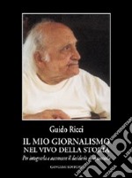 Il mio giornalismo nel vivo della storia. Per integrarla e accrescere il desiderio di conoscerla