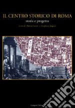 Il centro storico di Roma. Storia e progetto libro