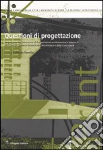 Questioni di progettazione. L'esperienza del laboratorio di progettazione architettonica e urbana 1 del corso di laurea in tecniche dell'architettura...