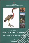 Lago Lungo e la sua avifauna. Storia naturale di un lago costiero libro