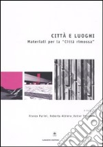 Città e luoghi. Materiali per la «città rimossa»