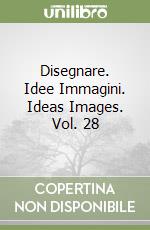 Disegnare. Idee Immagini. Ideas Images. Vol. 28 libro