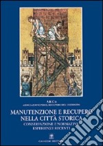 Manutenzione e recupero nella città storica. Conservazione e normativa: esperienze recenti libro