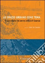 Lo spazio urbano come tema. Il caso studio del centro di Cosenza libro