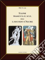 Sempre tramonta il sole, mai il ricordo d'amore libro