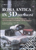 Roma antica in 3 dimensioni. Storia e tecnica della fotografia stereoscopica in ambito archeologico. Con gadget