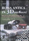 Roma antica in 3 dimensioni. Storia e tecnica della fotografia stereoscopica in ambito archeologico. Con gadget libro di Pavia Carlo