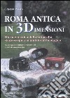 Roma antica in 3 dimensioni. Storia e tecnica della fotografia stereoscopica in ambito archeologico. Con gadget libro