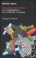 Abecedario del grafico. La progettazione tra creatività e scienza libro