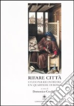 Rifare città. Studi per ricostruire un quartiere di Roma. Con CD-ROM libro