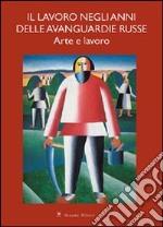 Il lavoro negli anni delle avanguardie russe. Arte e lavoro libro