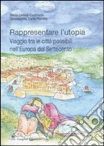 Rappresentare l'utopia. Viaggio tra le città possibili nell'Europa del Settecento