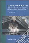 Conservare il passato. Metodi ed esperienze di protezione e restauro nei siti archeologici. Atti del Convegno (Chieti-Pescara, 25-26 settembre 2003) libro