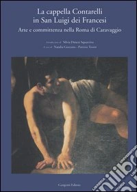 La cappella Contarelli in San Luigi dei Francesi. Arte e committenza nella Roma di Caravaggio