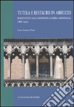 Tutela e restauro in Abruzzo. Dall'unità alla seconda guerra mondiale (1860-1940) libro